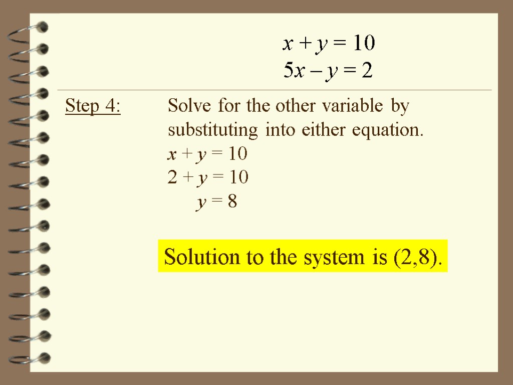 x + y = 10 5x – y = 2 Step 4: Solve for